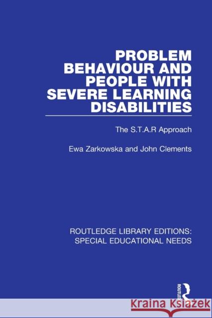 Problem Behaviour and People with Severe Learning Disabilities: The S.T.A.R Approach Ewa Zarkowska John Clements 9781138605299 Routledge - książka