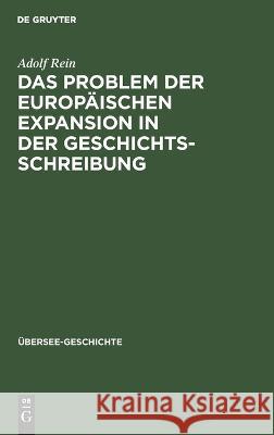 Problem der europäischen Expansion in der Geschichts-Schreibung Adolf Rein 9783112685976 De Gruyter (JL) - książka