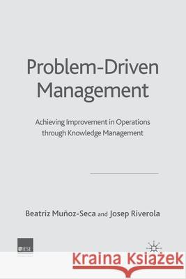 Problem Driven Management: Achieving Improvement in Operations Through Knowledge Management Muñoz-Seca, B. 9781349520763 Palgrave Macmillan - książka