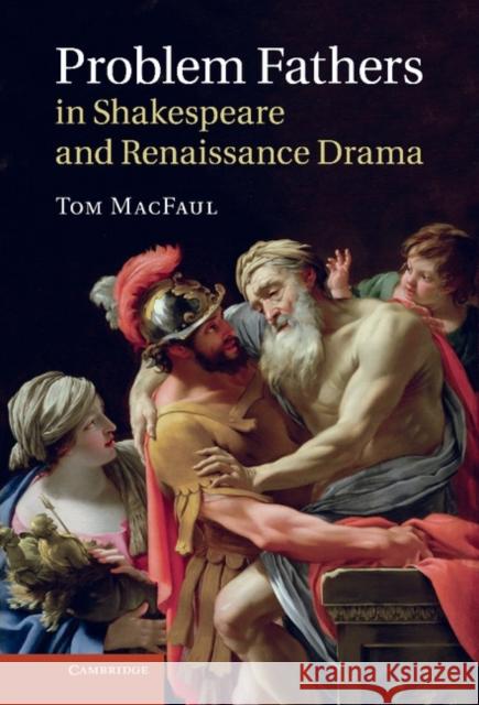 Problem Fathers in Shakespeare and Renaissance Drama Tom MacFaul 9781107028944  - książka