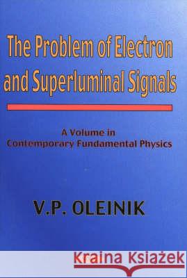 Problem of Electron & Superluminal Signals: A Volume in Contemporary Fundamental Physics V P Oleinik 9781560729389 Nova Science Publishers Inc - książka