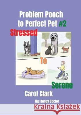 Problem Pooch: #2 Stressed to Serene Carol Clark   9781915394019 Carol Clark, the Doggy Doctor - książka