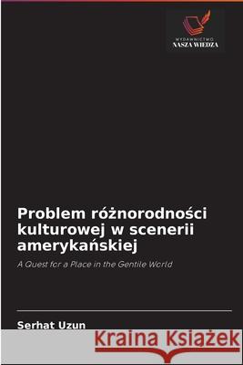 Problem różnorodności kulturowej w scenerii amerykańskiej Serhat Uzun 9786202892568 Wydawnictwo Nasza Wiedza - książka