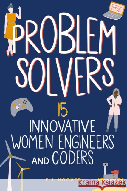 Problem Solvers: 15 Innovative Women Engineers and Coders Volume 7 Hoover, P. J. 9781641606387 Chicago Review Press - książka