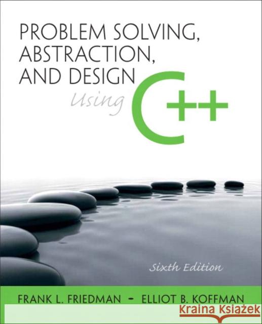 Problem Solving, Abstraction, and Design Using C++ Friedman, Frank 9780136079477 Pearson Education (US) - książka