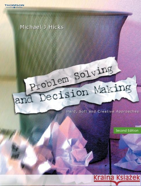 Problem Solving and Decision Making : Hard, Soft and Creative Approaches Michael J. Hicks 9781861526175 Int. Cengage Business Press - książka