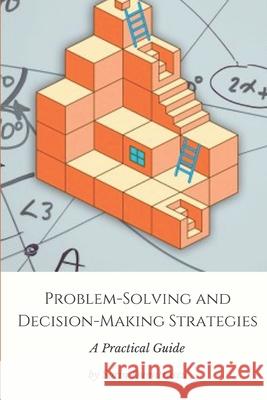 Problem-Solving and Decision-Making Strategies: A Practical Guide Sorin Dumitrascu 9781973455196 Independently Published - książka