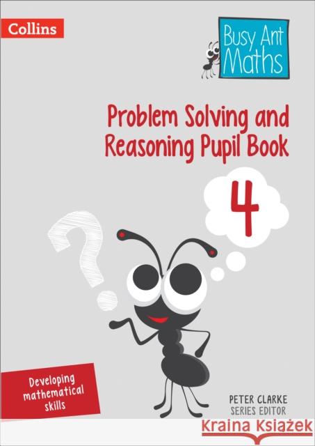 Problem Solving and Reasoning Pupil Book 4 Peter Clarke 9780008260491 Busy Ant Maths - książka