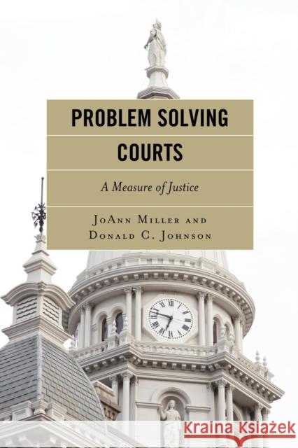 Problem Solving Courts: A Measure of Justice Miller, JoAnn 9781442200814 Rowman & Littlefield Publishers, Inc. - książka