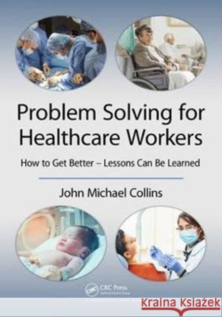 Problem Solving for Healthcare Workers: How to Get Better - Lessons Can Be Learned John Michael Collins 9781138305861 Productivity Press - książka