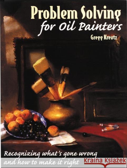 Problem Solving for Oil Painters Kreutz, Gregg 9780823040971 Watson-Guptill Publications - książka