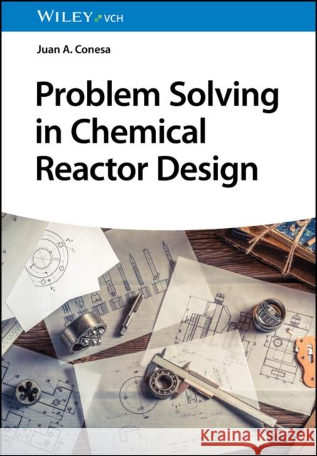 Problem Solving in Chemical Reactor Design Juan A. (Universidad de Alicante, Spain) Conesa 9783527354115 Wiley-VCH Verlag GmbH - książka