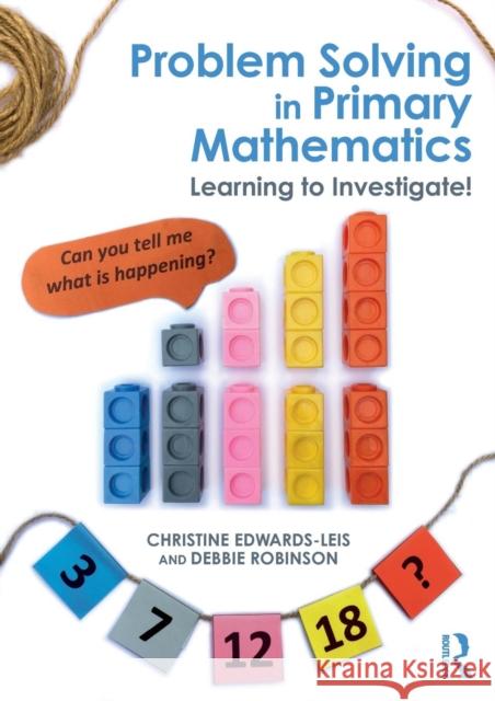 Problem Solving in Primary Mathematics: Learning to Investigate! Christine Edwards-Leis Deborah Robinson 9781138911116 Routledge - książka