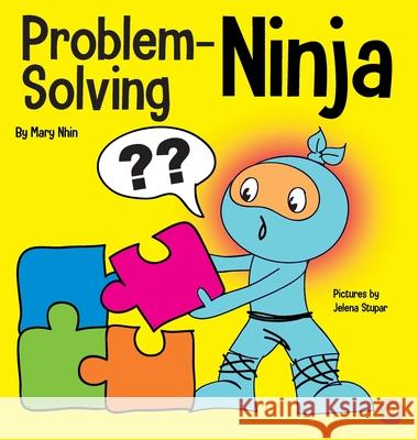 Problem-Solving Ninja: A STEM Book for Kids About Becoming a Problem Solver Nhin, Mary 9781637311776 Grow Grit Press LLC - książka