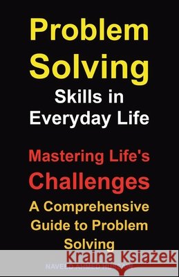 Problem-Solving Skills in Everyday Life: Mastering Life's Challenges. A Comprehensive Guide to Problem Solving Ahmed Hussain, Naveed 9798898983468 Publishdrive - książka