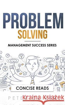 Problem Solving: Solve Any Problem Like a Trained Consultant Concise Reads Peter Oliver 9781977015006 Independently Published - książka