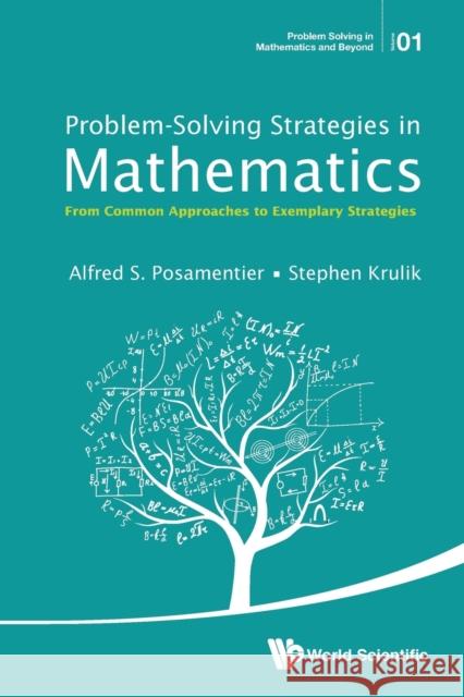 Problem-Solving Strategies in Mathematics: From Common Approaches to Exemplary Strategies Alfred S. Posamentier Stephen Krulik 9789814651639 World Scientific Publishing Company - książka