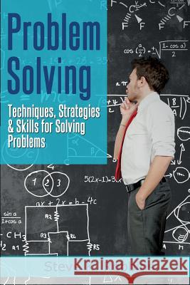 Problem Solving: Techniques, Strategies & Skills for Solving Problems Steve K. Robbins 9781497357921 Createspace - książka