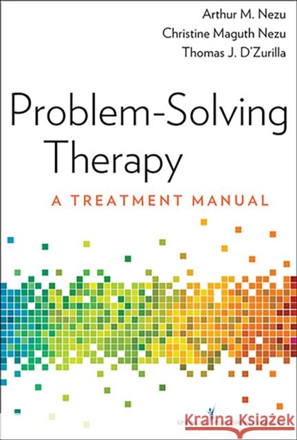 Problem-Solving Therapy: A Treatment Manual Arthur M. Nezu Christine Maguth Nezu Thomas D'Zurilla 9780826109408 Springer Publishing Company - książka