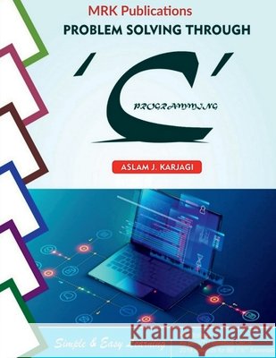 Problem Solving Through: 'C' Programming Aslam J Karjagi 9798885691239 Notion Press, Inc. - książka