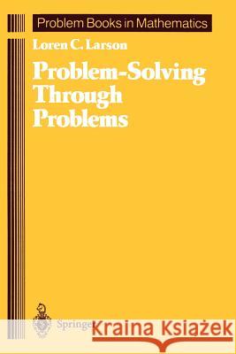 Problem-Solving Through Problems P. R. Halmos L. C. Larson Loren C. Larson 9780387961712 Springer - książka