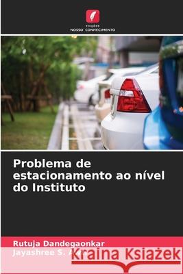 Problema de estacionamento ao n?vel do Instituto Rutuja Dandegaonkar Jayashree S. Awti 9786207636365 Edicoes Nosso Conhecimento - książka