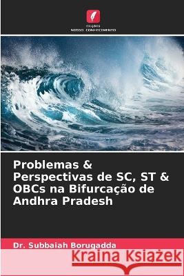 Problemas & Perspectivas de SC, ST & OBCs na Bifurcação de Andhra Pradesh Borugadda, Subbaiah 9786205237182 Edicoes Nosso Conhecimento - książka