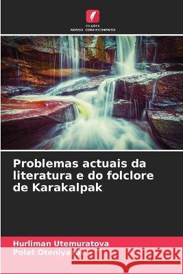 Problemas actuais da literatura e do folclore de Karakalpak Hurliman Utemuratova Polat Oteniyazov 9786205751497 Edicoes Nosso Conhecimento - książka