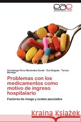 Problemas Con Los Medicamentos Como Motivo de Ingreso Hospitalario Covadonga P Eva Delgado Teresa Bermejo 9783848464555 Editorial Acad Mica Espa Ola - książka