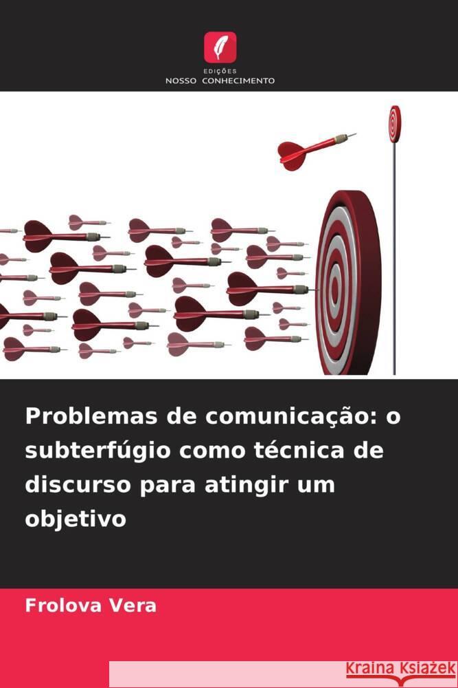 Problemas de comunicação: o subterfúgio como técnica de discurso para atingir um objetivo Vera, Frolova 9786206472445 Edições Nosso Conhecimento - książka