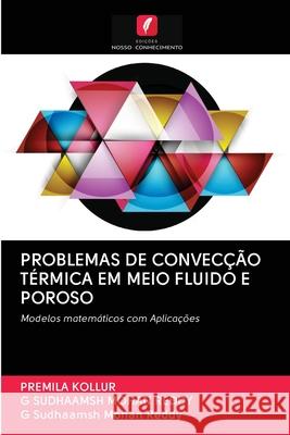 Problemas de Convecção Térmica Em Meio Fluido E Poroso Premila Kollur, G Sudhaamsh Mohan Reddy 9786203129113 Edicoes Nosso Conhecimento - książka