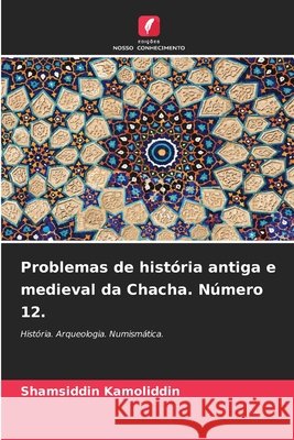 Problemas de história antiga e medieval da Chacha. Número 12. Kamoliddin, Shamsiddin 9786209337963 Edições Nosso Conhecimento - książka