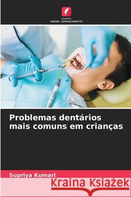 Problemas dentários mais comuns em crianças Kumari, Supriya 9786209540318 Edições Nosso Conhecimento - książka
