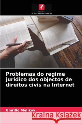 Problemas do regime jurídico dos objectos de direitos civis na Internet Umrillo Melikov 9786204033952 Edicoes Nosso Conhecimento - książka