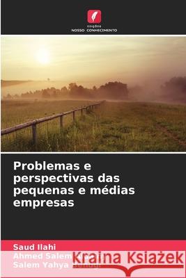 Problemas e perspectivas das pequenas e médias empresas Ilahi, Saud, Salem Aldainy, Ahmed, Yahya Bendgi, Salem 9786208691370 Edições Nosso Conhecimento - książka