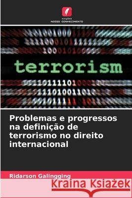 Problemas e progressos na definição de terrorismo no direito internacional Galingging, Ridarson 9786208874759 Edições Nosso Conhecimento - książka