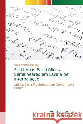 Problemas Parabólicos Semilineares em Escala de interpolação Parreira Da Silva, Ricardo 9786202190329 Novas Edicioes Academicas - książka