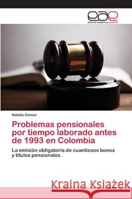 Problemas pensionales por tiempo laborado antes de 1993 en Colombia Gómez, Natalia 9786202111362 Editorial Académica Española - książka