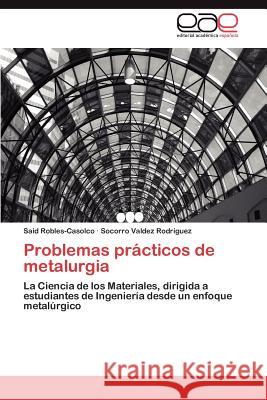 Problemas prácticos de metalurgia Robles-Casolco Said 9783846565681 Editorial Acad Mica Espa Ola - książka