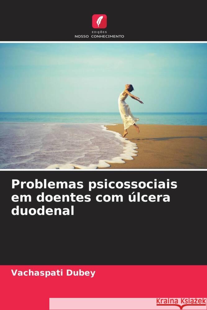 Problemas psicossociais em doentes com ?lcera duodenal Vachaspati Dubey 9786206862130 Edicoes Nosso Conhecimento - książka