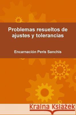 Problemas resueltos de ajustes y tolerancias Peris Sanchis, Encarnación 9781291957747 Lulu.com - książka