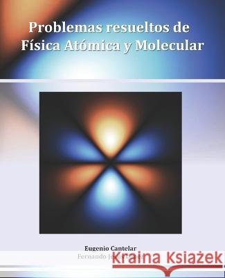Problemas resueltos de Física Atómica y Molecular Fernando Jesús López Domínguez, Eugenio Cantelar Alcaide 9798829008574 Independently Published - książka