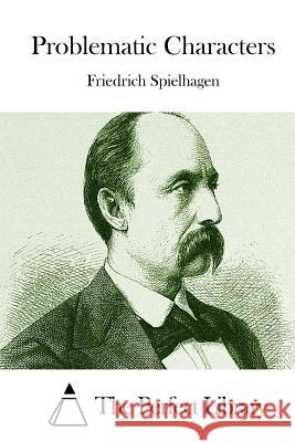 Problematic Characters Friedrich Spielhagen The Perfect Library 9781512171105 Createspace - książka