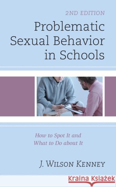 Problematic Sexual Behavior in Schools: How to Spot It and What to Do about It J. Wilson Kenney 9781475844375 Rowman & Littlefield Publishers - książka