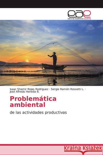Problemática ambiental : de las actividades productivas Rojas Rodriguez, Isaac Shamir; Rossetti L., Sergio Ramón; Heredia B., José Alfredo 9786139435807 Editorial Académica Española - książka