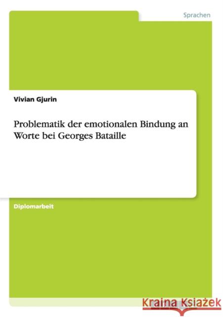 Problematik der emotionalen Bindung an Worte bei Georges Bataille Vivian Gjurin 9783640524846 Grin Verlag - książka