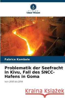 Problematik der Seefracht in Kivu, Fall des SNCC-Hafens in Goma Fabrice Kambale   9786205907795 Verlag Unser Wissen - książka