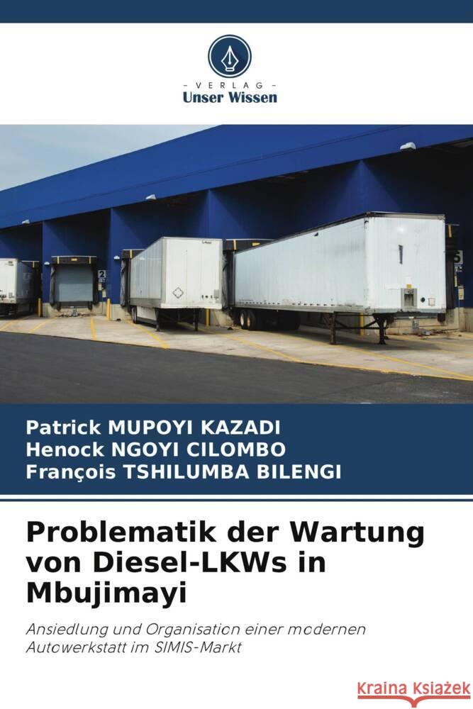 Problematik der Wartung von Diesel-LKWs in Mbujimayi MUPOYI KAZADI, Patrick, NGOYI CILOMBO, Henock, Tshilumba Bilengi, François 9786206517139 Verlag Unser Wissen - książka