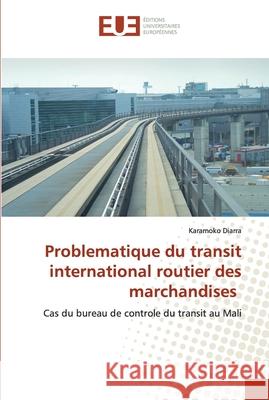 Problematique du transit international routier des marchandises Diarra, Karamoko 9786139564866 Éditions universitaires européennes - książka