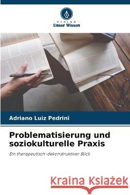 Problematisierung und soziokulturelle Praxis Adriano Luiz Pedrini   9786206014720 Verlag Unser Wissen - książka